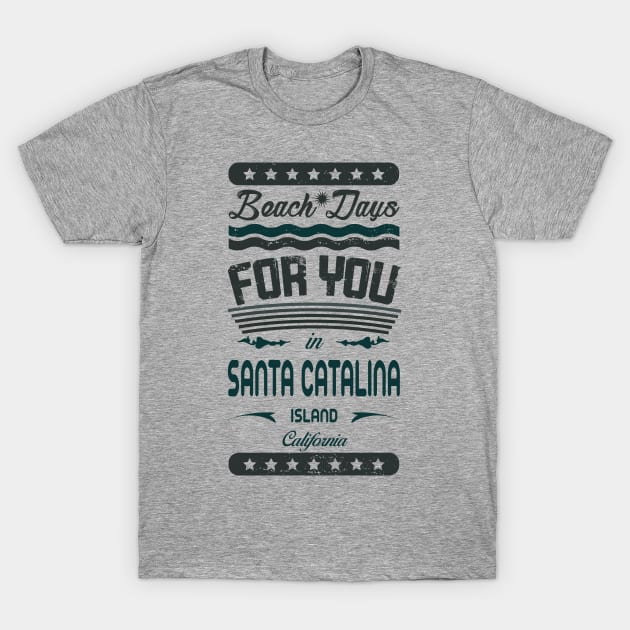 Beach Days for you in Santa Catalina Island - California (dark lettering t-shirt) T-Shirt by ArteriaMix